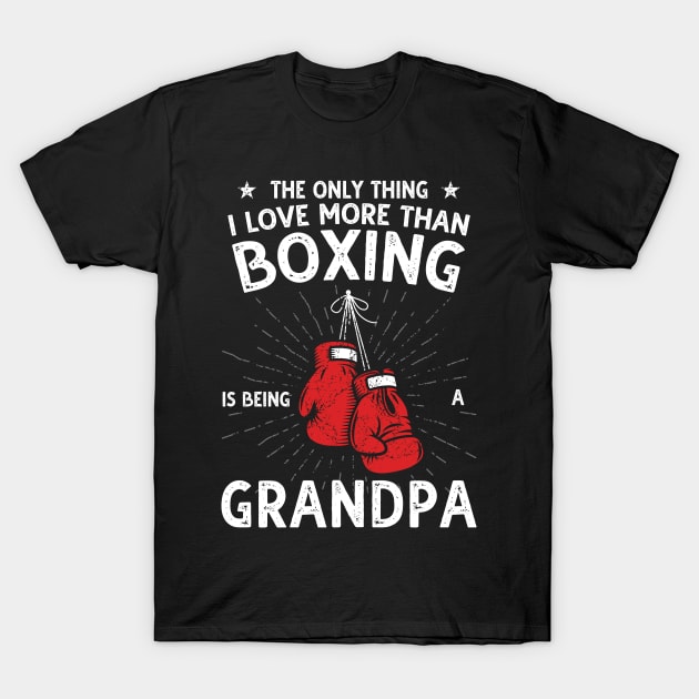 The only thing I love more than Boxing Is Being A Grandpa T-Shirt by DragonTees